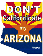 One of the biggest selling bumper stickers in Texas says, ''Don�t Californicate Texas''.  Now the folks in Arizona are doing the same.  No sane State wants to be like California.